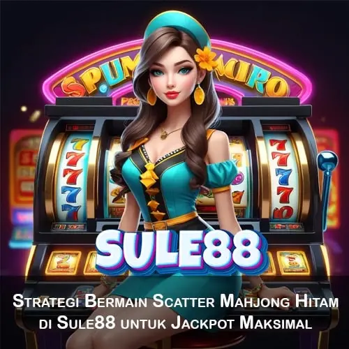 Strategi Bermain Scatter Mahjong Hitam di Sule88 untuk Jackpot Maksimal